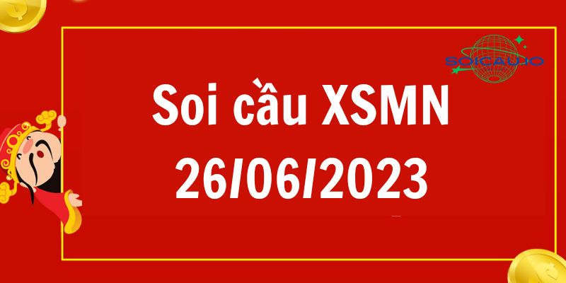 Soi cầu XSMN 26/06/2023 | Dự đoán kết quả xổ số miền Nam hôm nay