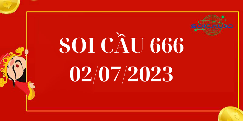 Soi Cầu 666 Ngày 02/07/2023 – Dự Đoán MB Rồng Bạch Kim 666 Hôm Nay