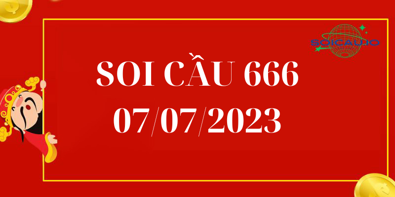 Soi Cầu 666 Ngày 07/07/2023 – Dự Đoán MB Rồng Bạch Kim 666 Hôm Nay